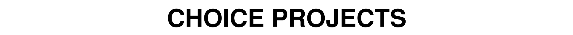 CHOICE PROJECTS