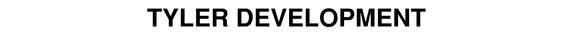 TYLER DEVELOPMENT