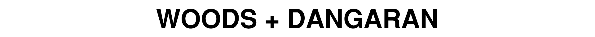 WOODS + DANGARAN
